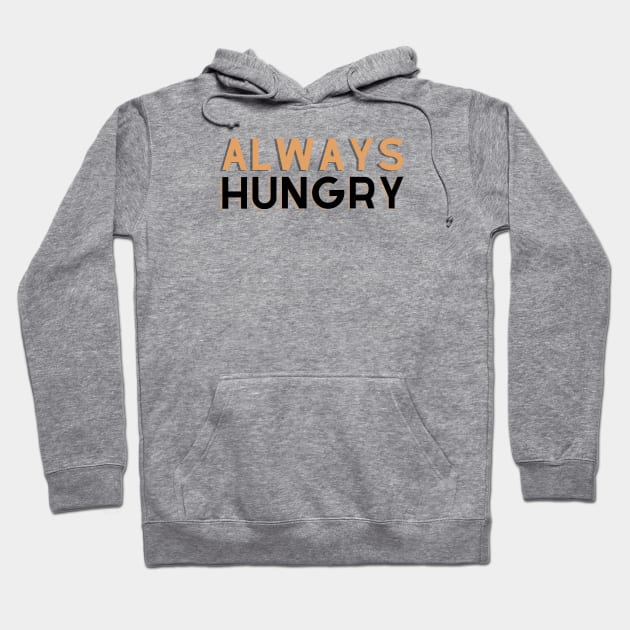 ALWAYS HUNGRY Hoodie by EmoteYourself